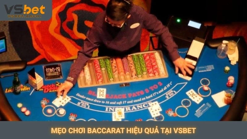 Chơi Baccarat online Vsbet: Sòng bài đẳng cấp quốc tế 3 Mẹo chơi Baccarat hiệu quả tại Vsbet