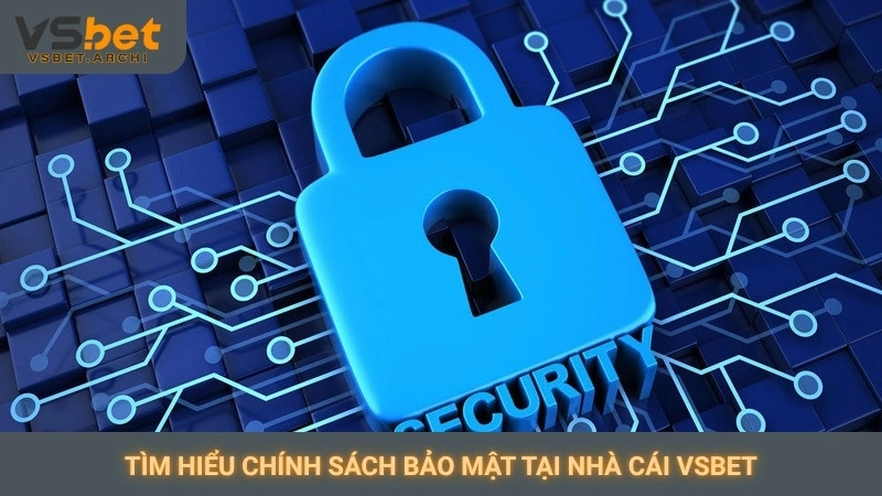 Tìm hiểu chính sách bảo mật tại nhà cái Vsbet