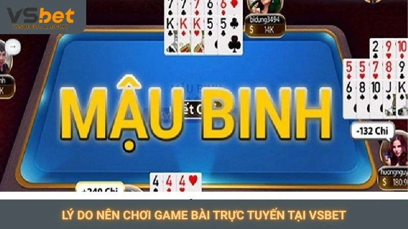 Chơi mậu binh online Vsbet: So tài sắp xếp bài đỉnh cao 4 Lý do nên chơi game bài trực tuyến tại Vsbet
