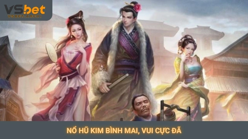 Nổ hũ Kim Bình Mai Vsbet: Săn jackpot cốt truyện hấp dẫn 2 Nổ hũ kim bình mai, vui cực đã