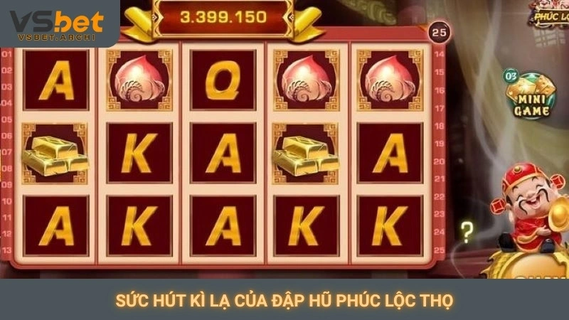 Nổ hũ Phúc Lộc Thọ Vsbet: Game phong thủy, rước tài lộc 3 Sức hút kì lạ của đập hũ Phúc Lộc Thọ