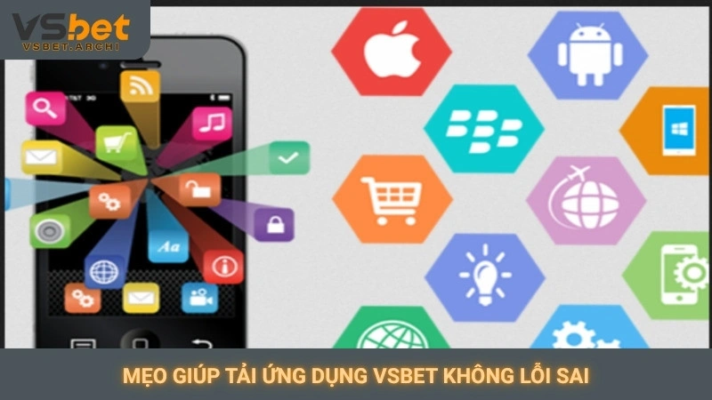 Mẹo giúp tải ứng dụng Vsbet không lỗi sai