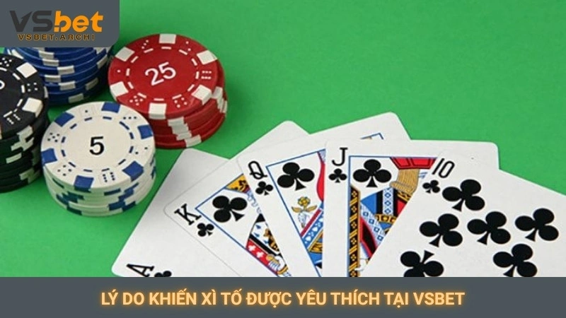 Chơi Xì Tố (poker) online Vsbet: Sàn đấu trí tuệ cân não 2 Lý do khiến Xì Tố được yêu thích tại Vsbet